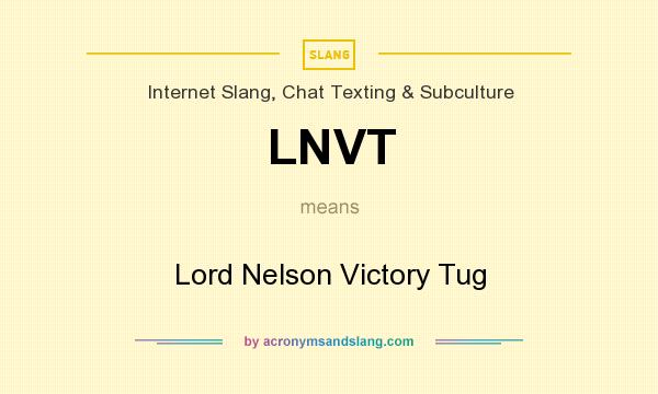 What does LNVT mean? It stands for Lord Nelson Victory Tug