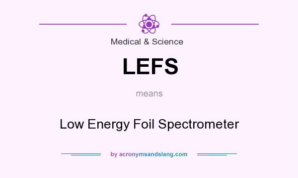 What does LEFS mean? It stands for Low Energy Foil Spectrometer