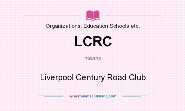What does LCRC mean? It stands for Liverpool Century Road Club