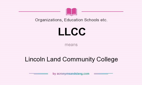 What does LLCC mean? It stands for Lincoln Land Community College