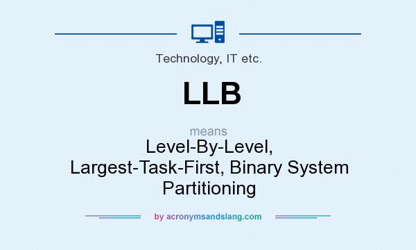 What does LLB mean? It stands for Level-By-Level, Largest-Task-First, Binary System Partitioning