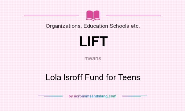 What does LIFT mean? It stands for Lola Isroff Fund for Teens