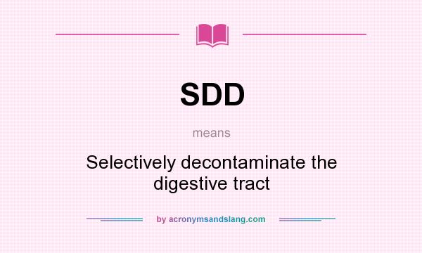 What does SDD mean? It stands for Selectively decontaminate the digestive tract