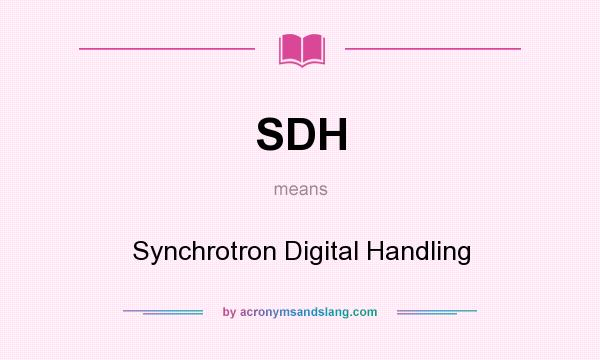 What does SDH mean? It stands for Synchrotron Digital Handling