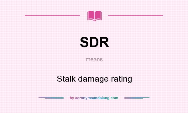 What does SDR mean? It stands for Stalk damage rating