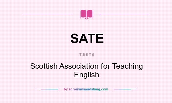 What does SATE mean? It stands for Scottish Association for Teaching English