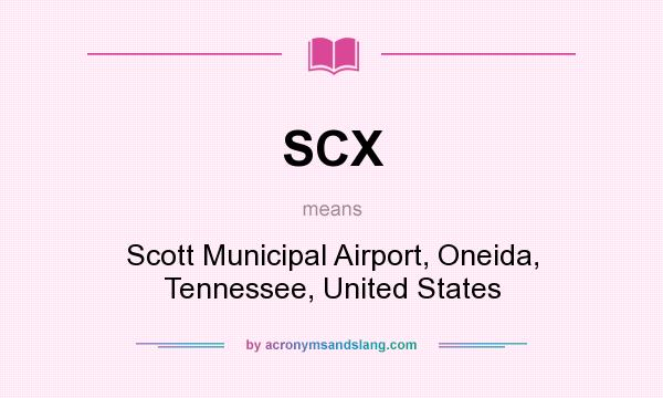 What does SCX mean? It stands for Scott Municipal Airport, Oneida, Tennessee, United States