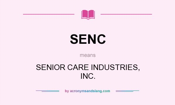 What does SENC mean? It stands for SENIOR CARE INDUSTRIES, INC.