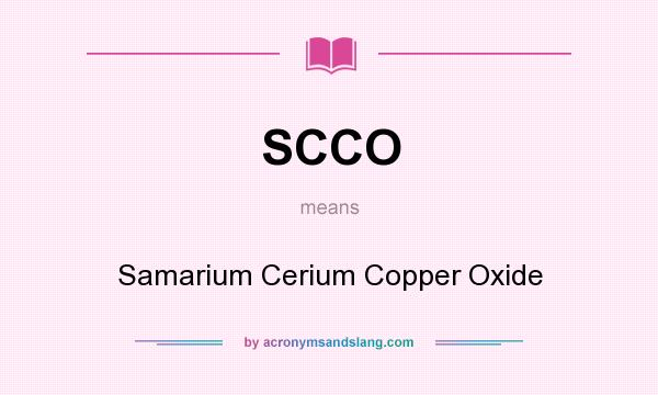 What does SCCO mean? It stands for Samarium Cerium Copper Oxide