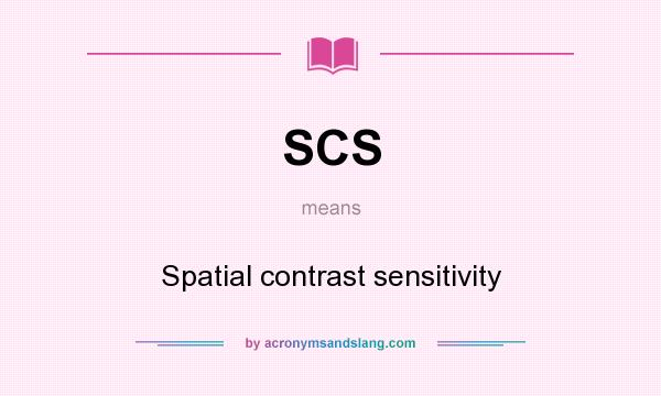 What does SCS mean? It stands for Spatial contrast sensitivity