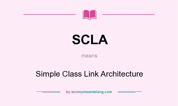 What does SCLA mean? It stands for Simple Class Link Architecture
