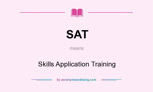 What does SAT mean? It stands for Skills Application Training