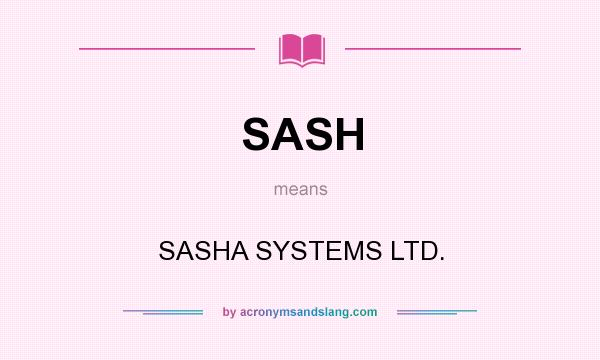What does SASH mean? It stands for SASHA SYSTEMS LTD.