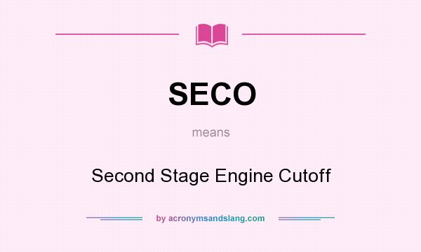 What does SECO mean? It stands for Second Stage Engine Cutoff