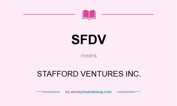 What does SFDV mean? It stands for STAFFORD VENTURES INC.