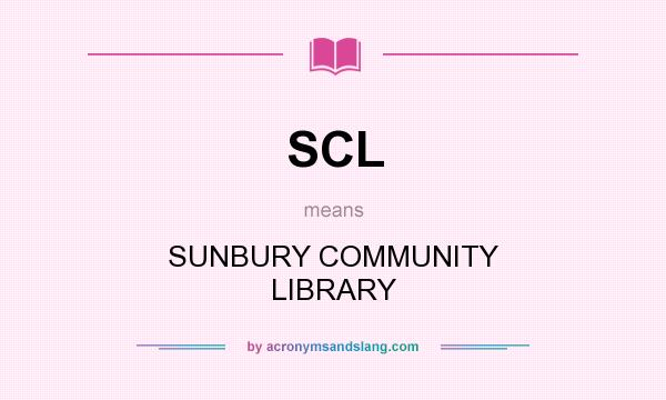 What does SCL mean? It stands for SUNBURY COMMUNITY LIBRARY