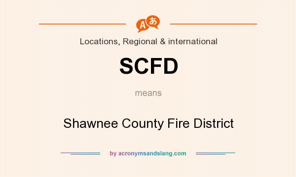 What does SCFD mean? It stands for Shawnee County Fire District