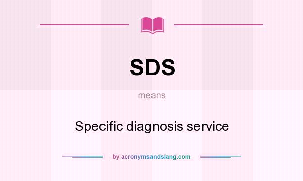 What does SDS mean? It stands for Specific diagnosis service