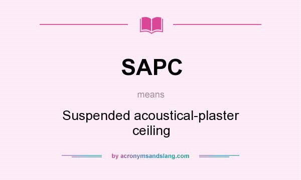 What does SAPC mean? It stands for Suspended acoustical-plaster ceiling