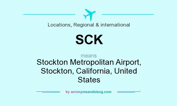 What does SCK mean? It stands for Stockton Metropolitan Airport, Stockton, California, United States