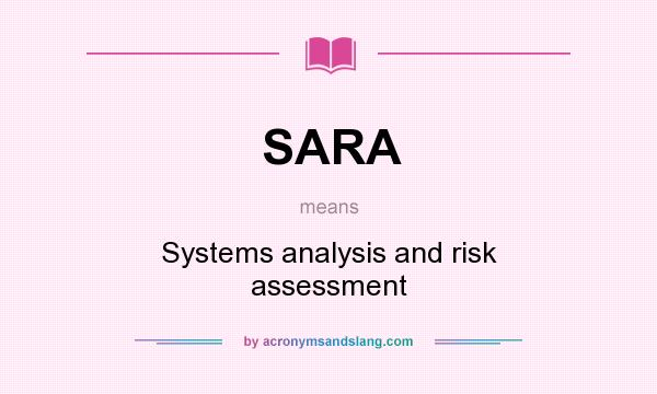 What does SARA mean? It stands for Systems analysis and risk assessment