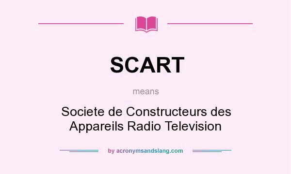 What does SCART mean? It stands for Societe de Constructeurs des Appareils Radio Television