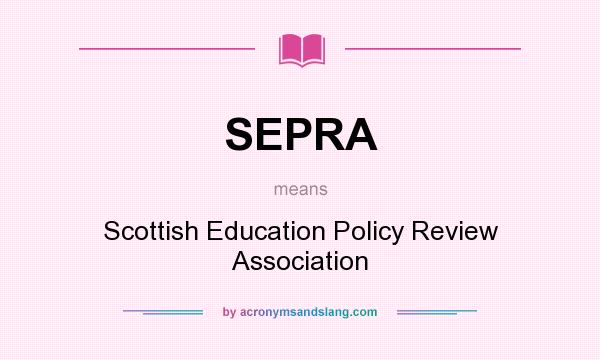 What does SEPRA mean? It stands for Scottish Education Policy Review Association