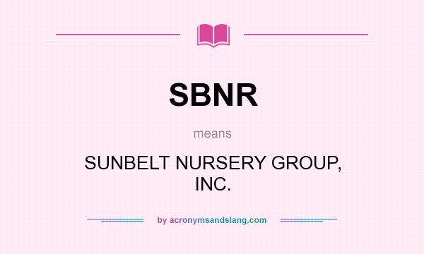 What does SBNR mean? It stands for SUNBELT NURSERY GROUP, INC.