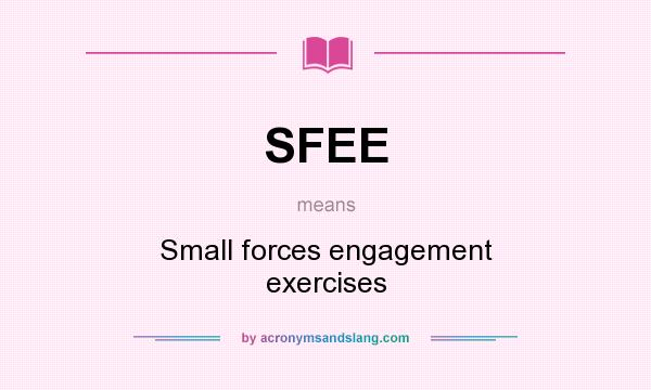 What does SFEE mean? It stands for Small forces engagement exercises