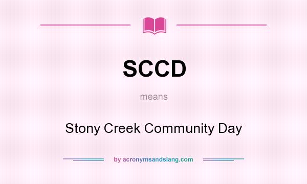 What does SCCD mean? It stands for Stony Creek Community Day