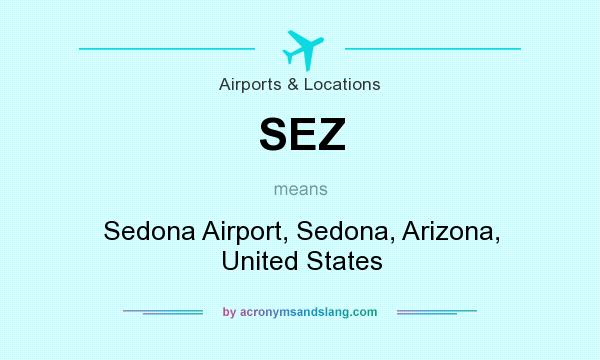 What does SEZ mean? It stands for Sedona Airport, Sedona, Arizona, United States