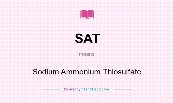 What does SAT mean? It stands for Sodium Ammonium Thiosulfate