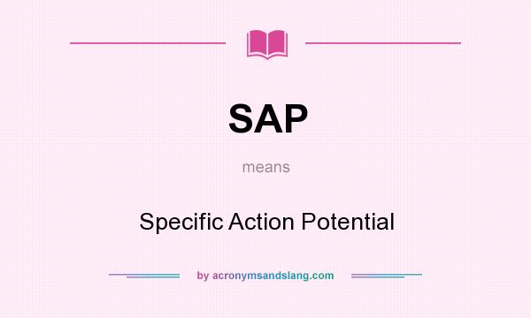 What does SAP mean? It stands for Specific Action Potential
