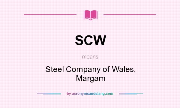 What does SCW mean? It stands for Steel Company of Wales, Margam