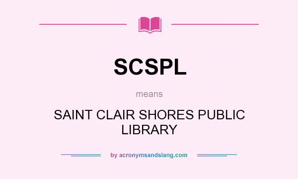 What does SCSPL mean? It stands for SAINT CLAIR SHORES PUBLIC LIBRARY