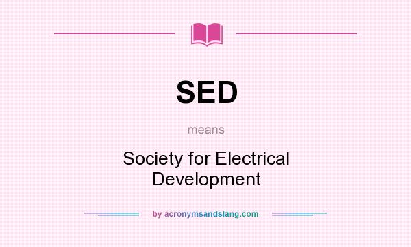 What does SED mean? It stands for Society for Electrical Development