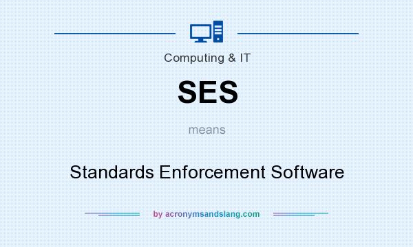 What does SES mean? It stands for Standards Enforcement Software