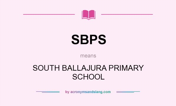 What does SBPS mean? It stands for SOUTH BALLAJURA PRIMARY SCHOOL