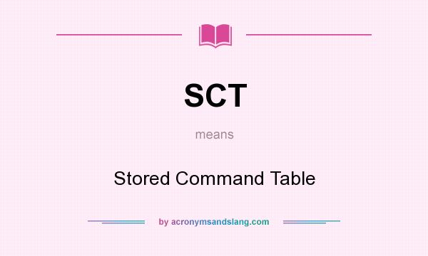 What does SCT mean? It stands for Stored Command Table
