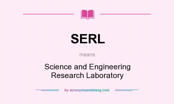 What does SERL mean? It stands for Science and Engineering Research Laboratory