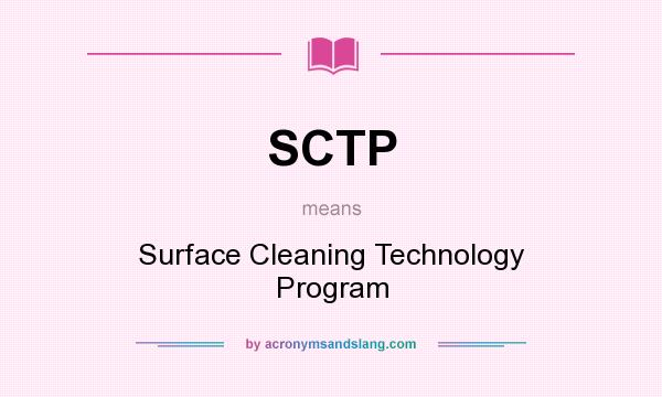 What does SCTP mean? It stands for Surface Cleaning Technology Program