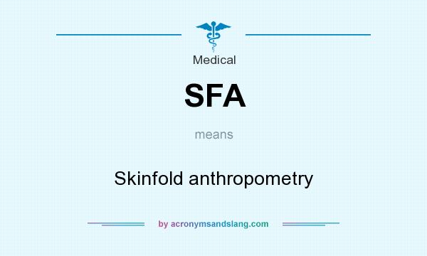 What does SFA mean? It stands for Skinfold anthropometry