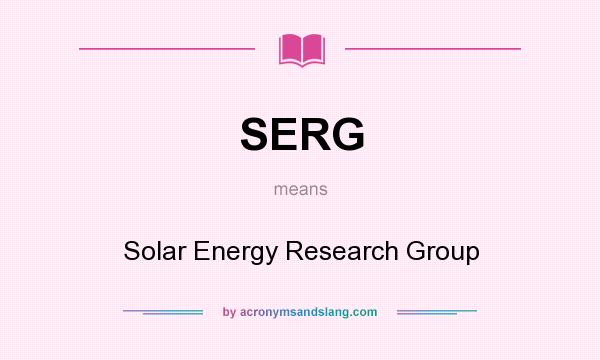 What does SERG mean? It stands for Solar Energy Research Group