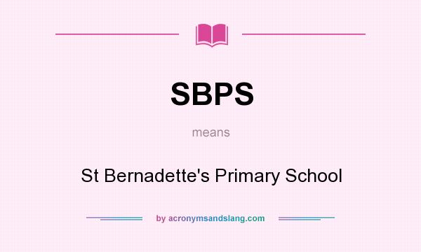 What does SBPS mean? It stands for St Bernadette`s Primary School