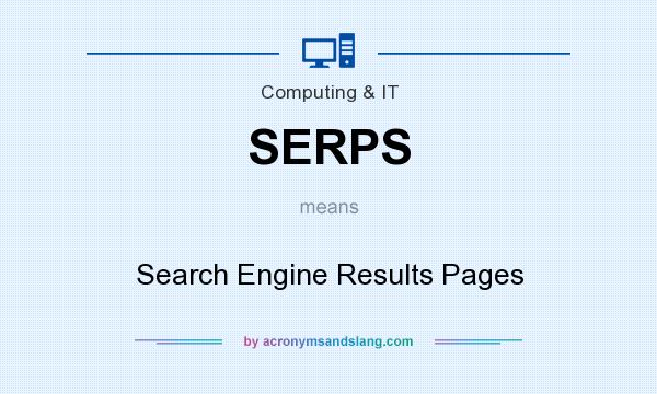 What does SERPS mean? It stands for Search Engine Results Pages
