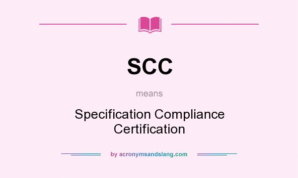 What does SCC mean? It stands for Specification Compliance Certification