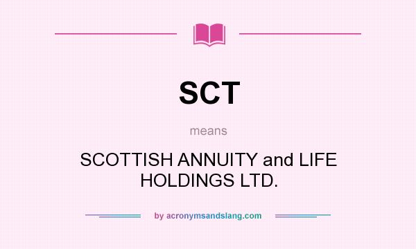 What does SCT mean? It stands for SCOTTISH ANNUITY and LIFE HOLDINGS LTD.
