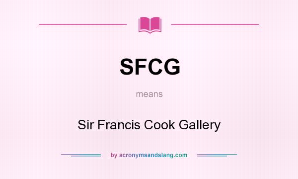 What does SFCG mean? It stands for Sir Francis Cook Gallery
