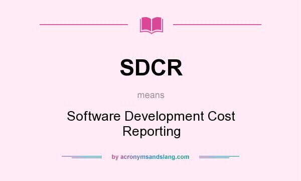 What does SDCR mean? It stands for Software Development Cost Reporting