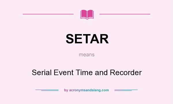 What does SETAR mean? It stands for Serial Event Time and Recorder